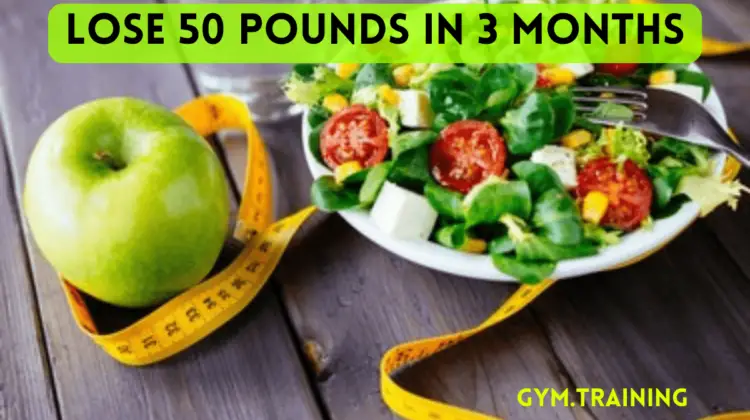 Lose 50 Pounds in 3 Months